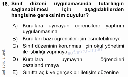 18. soru: Sinif düzeni uygulamasında tutarlılığın sağlanabilmesi için aşağıdakilerden hangisine gereksinim duyulur? A) Kurallar…