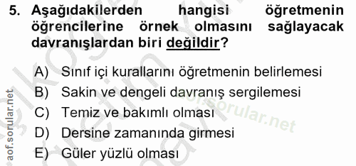5. soru: Aşağıdakilerden hangisi öğretmenin öğrencilerine örnek olmasını sağlayacak davranışlardan biri değildir? A) Sınıf içi…