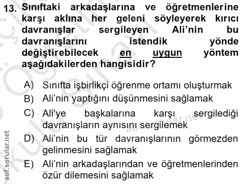 13. soru: Sınıftaki arkadaşlarına ve öğretmenlerine karşı aklına her geleni söyleyerek kırıcı davranışlar sergileyen Ali'nin bu…