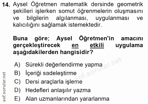 14. soru: Aysel Öğretmen matematik dersinde geometrik şekilleri işlerken somut öğrenmelerin oluşmasını ve bilgilerin algilanmas…