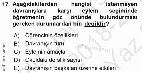 17. soru: Aşağıdakilerden hangisi istenmeyen davranışlara karşı eylem seçiminde öğretmenin göz önünde bulundurması gereken duru…