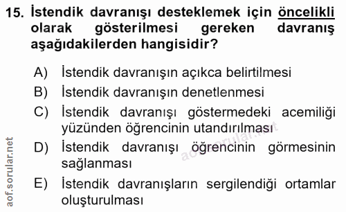15. soru: İstendik davranışı desteklemek için öncelikli olarak gösterilmesi gereken davranış aşağıdakilerden hangisidir? A) İst…
