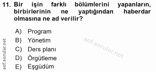 11. soru: Bir işin farklı bölümlerini yapanların, birbirlerinin ne yaptığından haberdar olmasına ne ad verilir? A) Program B) Y…