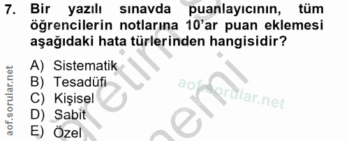 7. soru: Bir yazılı sınavda puanlayıcının, tüm öğrencilerin notlarına 10'ar puan eklemesi aşağıdaki hata türlerinden hangisidi…