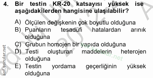 4. soru: Bir testin KR-20 katsayısı yüksek ise aşağıdakilerden hangisine ulaşılabilir? A) Ölçülen değişkenin çok boyutlu olduğ…