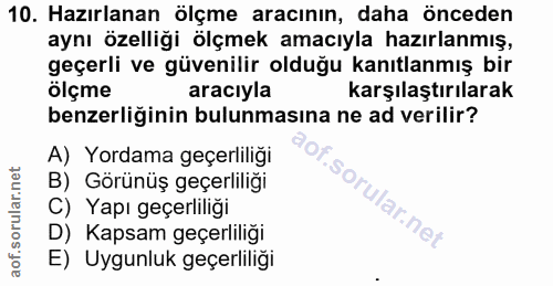 10. soru: Hazırlanan ölçme aracının, daha önceden aynı özelliği ölçmek amacıyla hazırlanmış, geçerli ve güvenilir olduğu kanıtl…