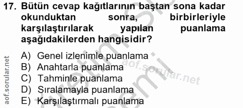 17. soru: Bütün cevap kağıtlarının baştan sona kadar okunduktan sonra, birbirleriyle karşılaştırılarak yapılan puanlama aşağıda…