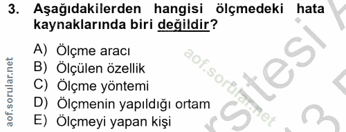 3. soru: Aşağıdakilerden hangisi ölçmedeki hata kaynaklarında biri değildir? A) Ölçme aracı B) Ölçülen özellik "SOrg. C) Ölçme…