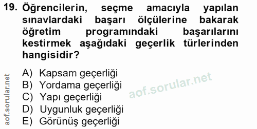 19. soru: Öğrencilerin, seçme amacıyla yapılan sınavlardaki başarı ölçülerine bakarak öğretim programındaki başarılarını kestir…