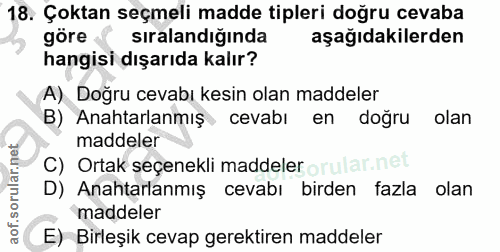 18. soru: Çoktan seçmeli madde tipleri doğru cevaba göre sıralandığında aşağıdakilerden hangisi dışarıda kalır? A) Doğru cevabı…