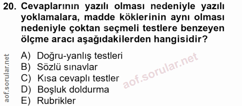 20. soru: Cevaplarının yazılı olması nedeniyle yazılı yoklamalara, madde köklerinin aynı olması nedeniyle çoktan seçmeli testle…