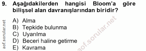 9. soru: Aşağıdakilerden hangisi Bloom'a göre bilişsel alan davranışlarından biridir? A) Alma llar.n B) Tepkide bulunma C) Uya…