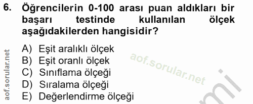 6. soru: Öğrencilerin 0-100 arası puan aldıkları bir başarı testinde kullanılan ölçek aşağıdakilerden hangisidir? A) Eşit aral…