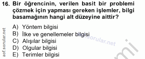 16. soru: Bir öğrencinin, verilen basit bir problemi çözmek için yapması gereken işlemler, bilgi basamağının hangi alt düzeyine…