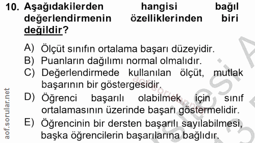 10. soru: Aşağıdakilerden hangisi bağıl değerlendirmenin özelliklerinden biri değildir? A) Ölçüt sınıfın ortalama başarı düzeyi…