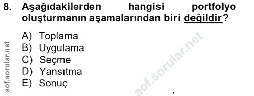 8. soru: Aşağıdakilerden hangisi portfolyo oluşturmanın aşamalarından biri değildir? A) Toplama B) Uygulama C) Seçme D) Yansıt…