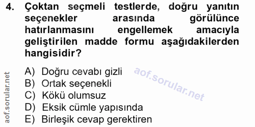 4. soru: Çoktan seçmeli testlerde, doğru yanıtın seçenekler arasında görülünce hatırlanmasını engellemek amacıyla geliştirilen…