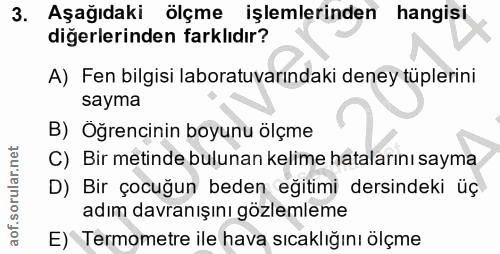 3. soru: Aşağıdaki ölçme işlemlerinden hangisi diğerlerinden farklıdır? A) Fen bilgisi laboratuvarındaki deney tüplerini sayma…