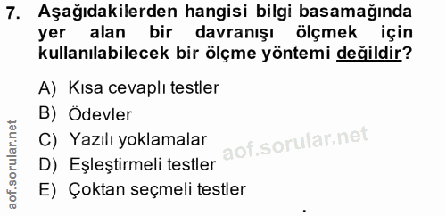 7. soru: Aşağıdakilerden hangisi bilgi basamağında yer alan bir davranışı ölçmek için kullanılabilecek bir ölçme yöntemi değil…