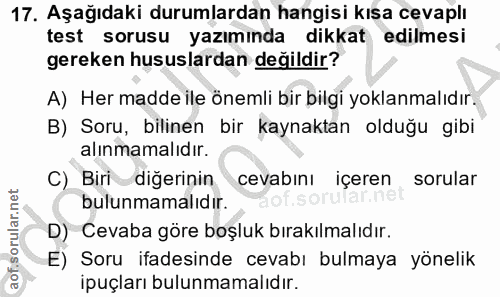 17. soru: Aşağıdaki durumlardan hangisi kısa cevaplı test sorusu yazımında dikkat edilmesi gereken hususlardan değildir? A) Her…