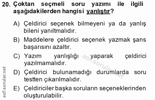 20. soru: Çoktan seçmeli soru yazımı ile ilgili aşağıdakilerden hangisi yanlıştır? A) Çeldirici seçenek bilmeyeni ya da yanlış…