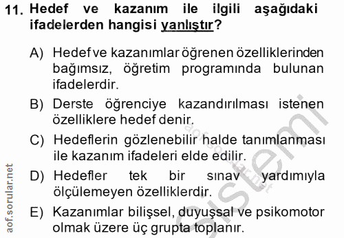 11. soru: Hedef ve kazanım ile ilgili aşağıdaki ifadelerden hangisi yanlıştır? A) Hedefve kazanımlar öğrenen özelliklerinden ba…