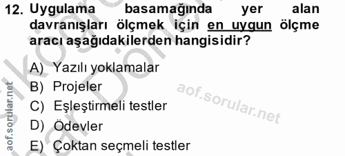 12. soru: Uygulama basamağında yer alan davranışları ölçmek için en uygun ölçme aracı aşağıdakilerden hangisidir? A) Yazılı yok…