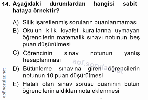 14. soru: Aşağıdaki durumlardan hangisi sabit hataya örnektir? A) Silik işaretlenmiş soruların puanlanmaması B) Okulun kılık kı…