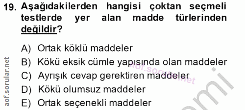 19. soru: Aşağıdakilerden hangisi çoktan seçmeli testlerde yer alan madde türlerinden değildir? A) Ortak köklü maddeler B) Kökü…