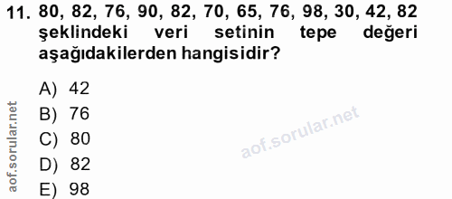11. soru: 80, 82, 76, 90, 82, 70, 65, 76, 98, 30, 42, 82 şeklindeki veri setinin tepe değeri aşağıdakilerden hangisidir? A) 42…