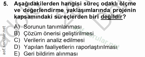 5. soru: Aşağıdakilerden hangisi süreç odaklı ölçme ve değerlendirme yaklaşımlarında projenin kapsamındaki süreçlerden biri de…