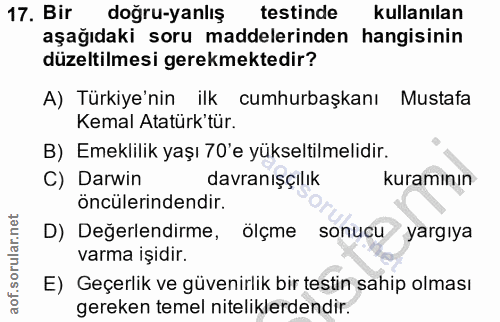 17. soru: Bir dogru-yanlış testinde kullanılan aşağıdaki soru maddelerinden hangisinin düzeltilmesi gerekmektedir? A) Türkiye'n…