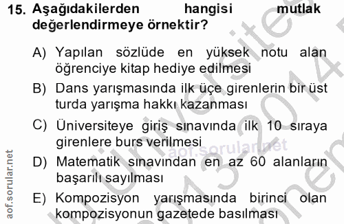 15. soru: Aşağıdakilerden hangisı mutlak değerlendirmeye örnektir? A) Yapılan sözlüde en yüksek notu alan öğrenciye kitap hediy…