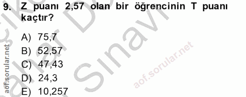 9. soru: Z puanı 2,57 olan bir öğrencinin T puanı kaçtır? A) 75,7 B) 52,57 Sınai C) 47,43 D). 24,3 E) 10,257