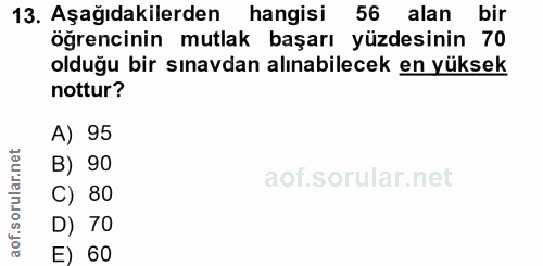 13. soru: Aşağıdakilerden hangisi 56 alan bir öğrencinin mutlak başarı yüzdesinin 70 olduğu bir sınavdan alınabilecek en yüksek…