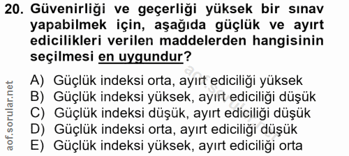 20. soru: Güvenirliği ve geçerliği yüksek bir sınav yapabilmek için, aşağıda güçlük ve ayırt edicilikleri verilen maddelerden h…