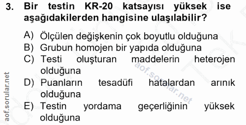 3. soru: Bir testin KR-20 katsayısı yüksek ise aşağıdakilerden hangisine ulaşılabilir? A) Ölçülen değişkenin çok boyutlu olduğ…