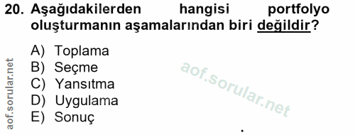 20. soru: Aşağıdakilerden hangisi portfolyo oluşturmanın aşamalarından biri değildir? A) Toplama B) Seçme C) Yansıtma D) Uygula…