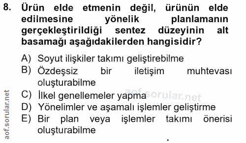 8. soru: Urün elde etmenin değil, ürünün elde edilmesine yönelik planlamanın gerçekleştirildiği sentez düzeyinin alt basamağı…