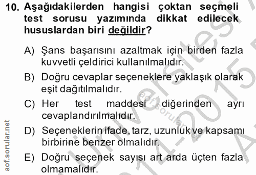 10. soru: Aşağıdakilerden hangisi çoktan seçmeli test sorusu yazımında dikkat edilecek hususlardan biri değildir? A) Şans başar…