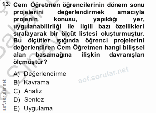 13. soru: Cem Öğretmen öğrencilerinin dönem sonu projelerini değerlendirmek amacıyla projenin konusu, yapıldığı yer, uygulanabi…