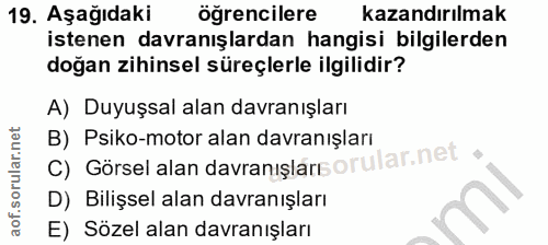 19. soru: Aşağıdaki öğrencilere kazandırılmak istenen davranışlardan hangisi bilgilerden doğan zihinsel süreçlerle ilgilidir? A…