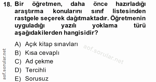 18. soru: Bir öğretmen, daha önce hazırladığı araştırma konularını sınıf listesinden rastgele seçerek dağıtmaktadır. Öğretmenin…