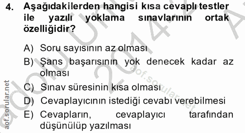 4. soru: Aşağıdakilerden hangisi kısa cevaplı testler ile yazılı yoklama sinavlarının ortak özelliğidir? A) Soru sayısının az…