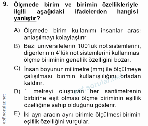 9. soru: Ölçmede birim ve birimin özellikleriyle ilgili aşağıdaki ifadelerden hangisi yanlıştır? A) Olçmede birim kullanımı in…
