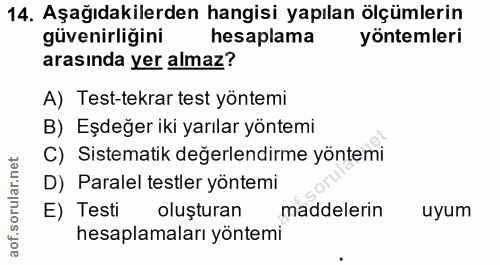 14. soru: Aşağıdakilerden hangisi yapılan ölçümlerin güvenirliğini hesaplama yöntemleri arasında yer almaz? A) Test-tekrar test…