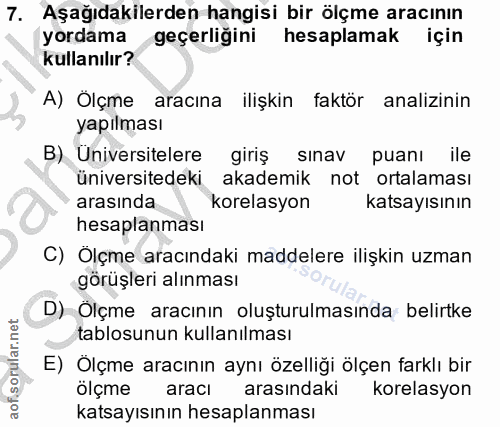 7. soru: Aşağıdakilerden hangisi bir ölçme aracının yordama geçerliğini hesaplamak için kullanılır? A) Ölçme aracına ilişkin f…