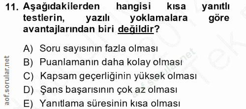11. soru: Aşağıdakilerden hangisi kısa yanıtlı testlerin, yazıll yoklamalara göre avantajlarından biri değildir? A) Soru sayısı…