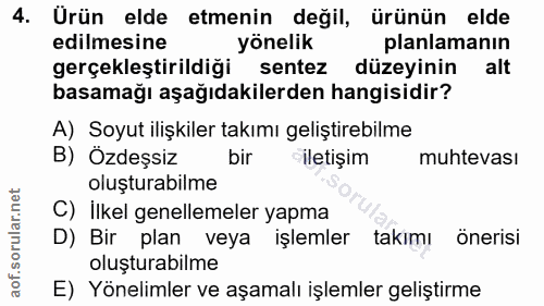 4. soru: Urün elde etmenin değil, ürünün elde edilmesine yönelik planlamanın gerçekleştirildiği sentez düzeyinin alt basamağı…