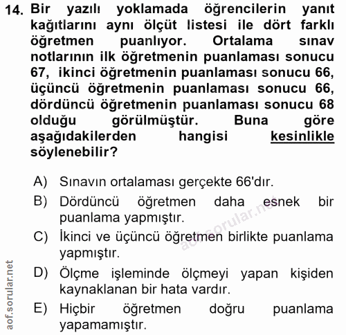 14. soru: Bir yazılı yoklamada öğrencilerin yanıt kağıtlarını aynı ölçüt listesi ile dört farklı oğretmen puanlıyor. Ortalama s…